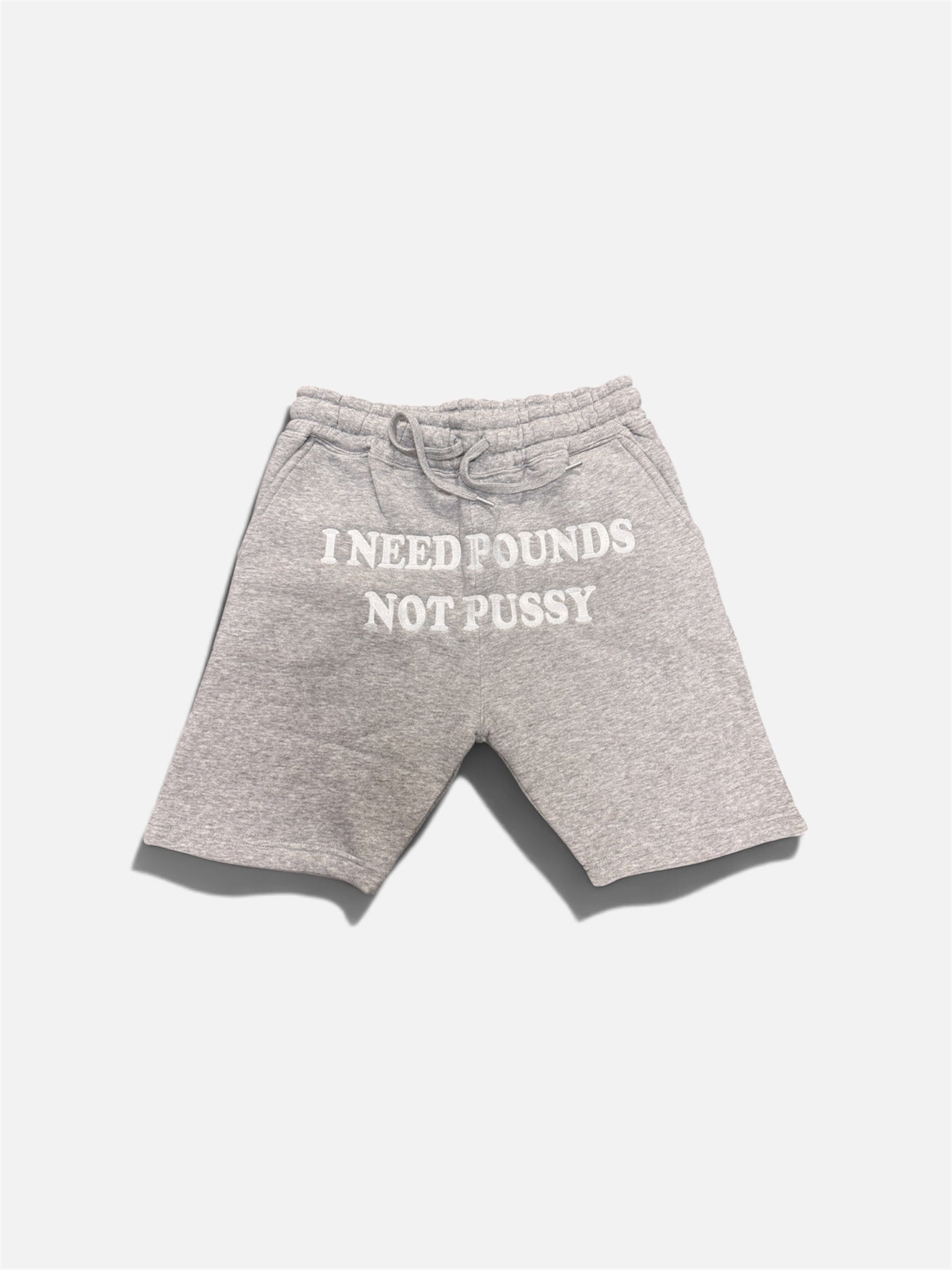 Grey I NEED POUNDS NOT P*SY Shorts